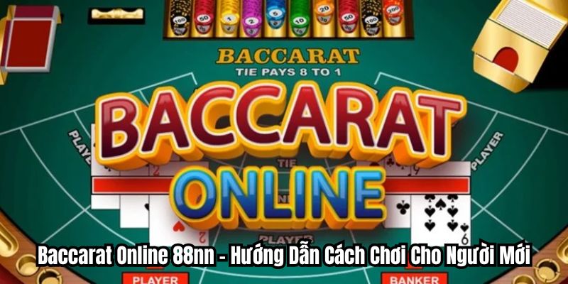Baccarat Online 88nn - Hướng Dẫn Cách Chơi Cho Người Mới