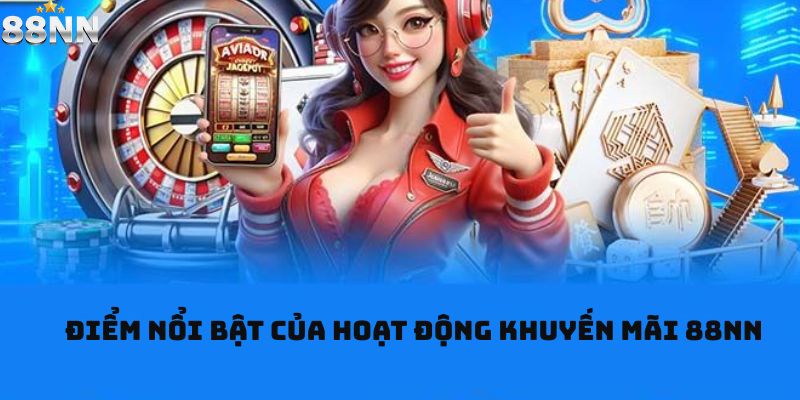 Điểm nổi bật của hoạt động khuyến mãi 88nn
